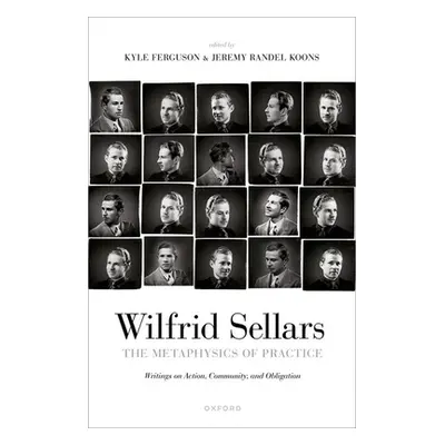 "The Metaphysics of Practice: Writings on Action, Community, and Obligation" - "" ("Sellars Wilf