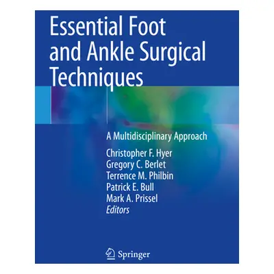 "Essential Foot and Ankle Surgical Techniques: A Multidisciplinary Approach" - "" ("Hyer Christo