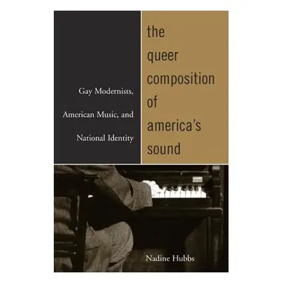 "The Queer Composition of America's Sound: Gay Modernists, American Music, and National Identity