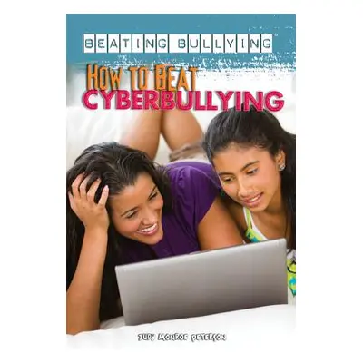 "How to Beat Cyberbullying" - "" ("Peterson Judy Monroe")