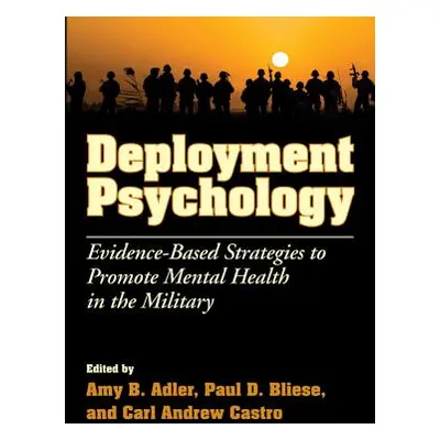 "Deployment Psychology: Evidence-Based Strategies to Promote Mental Health in the Military" - ""