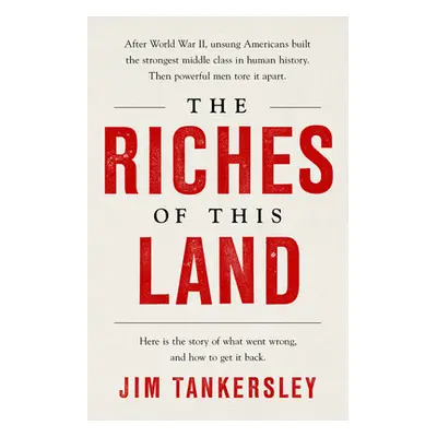 "The Riches of This Land: The Untold, True Story of America's Middle Class" - "" ("Tankersley Ji