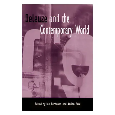 "Deleuze and the Contemporary World" - "" ("Buchanan Ian")