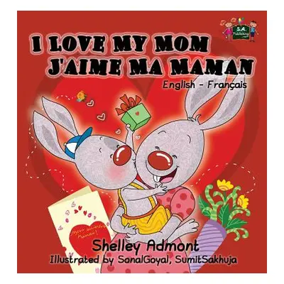 "I Love My Mom J'aime Ma Maman: English French Bilingual Book" - "" ("Admont Shelley")