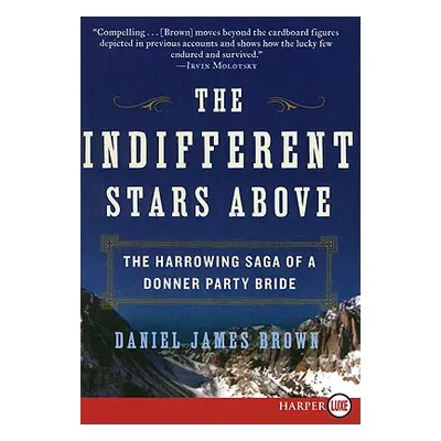 "The Indifferent Stars Above: The Harrowing Saga of a Donner Party Bride" - "" ("Brown Daniel Ja