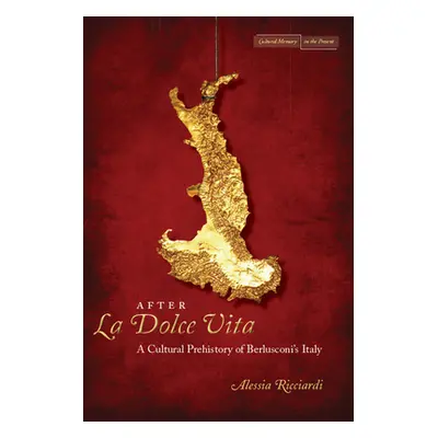 "After La Dolce Vita: A Cultural Prehistory of Berlusconi's Italy" - "" ("Ricciardi Alessia")