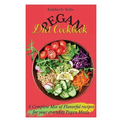 "Pegan Diet Cookbook: A Complete Mix of Flavorful recipes for your everyday Pegan Meals" - "" ("