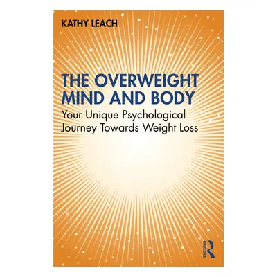 "The Overweight Mind and Body: Your Unique Psychological Journey Towards Weight Loss" - "" ("Lea