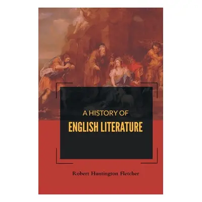 "A History of English Literature" - "" ("Huntington Robert Fletcher")