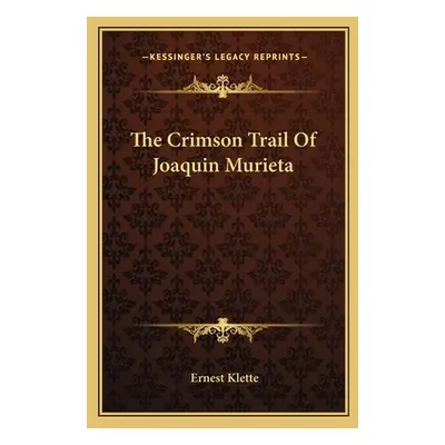 "The Crimson Trail of Joaquin Murieta" - "" ("Klette Ernest")