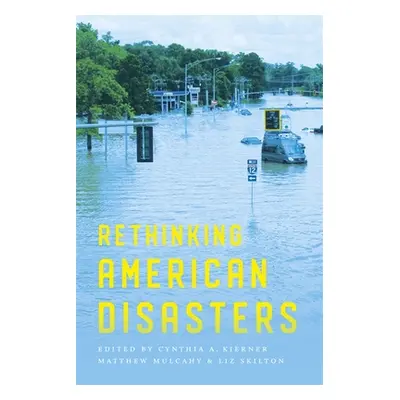 "Rethinking American Disasters" - "" ("Kierner Cynthia a.")