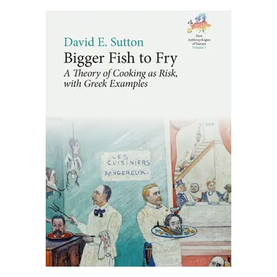 "Bigger Fish to Fry: A Theory of Cooking as Risk, with Greek Examples" - "" ("Sutton David E.")