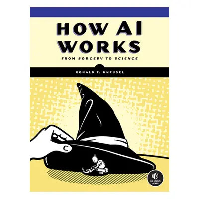 "How AI Works: From Sorcery to Science" - "" ("Kneusel Ronald T.")