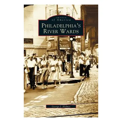 "Philadelphia's River Wards" - "" ("Holmes George J.")