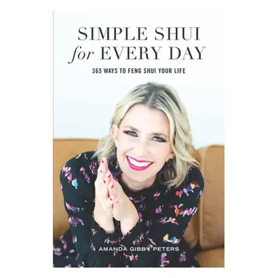 "Simple Shui for Every Day: 365 Ways to Feng Shui Your Life" - "" ("Peters Amanda Gibby")