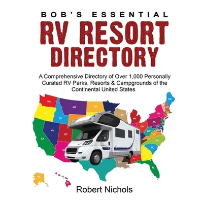 "Bob's Essential RV Resort Directory: A Comprehensive Directory of Over 1,000 Personally Curated