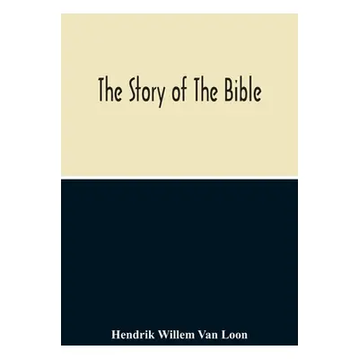 "The Story Of The Bible" - "" ("Willem Van Loon Hendrik")