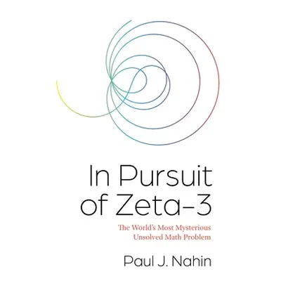 "In Pursuit of Zeta-3: The World's Most Mysterious Unsolved Math Problem" - "" ("Nahin Paul J.")