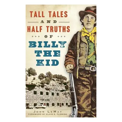 "Tall Tales and Half Truths of Billy the Kid" - "" ("Lemay John")