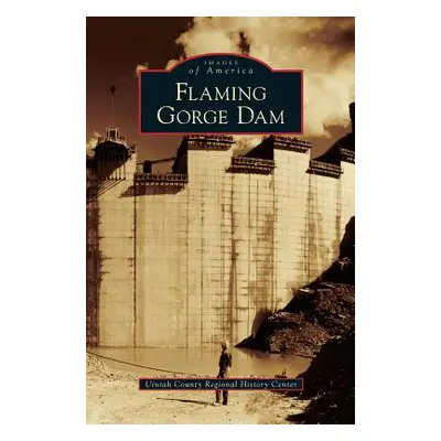 "Flaming Gorge Dam" - "" ("Uintah County Regional History Center")