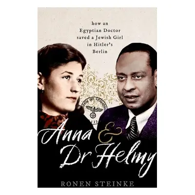 "Anna and Dr Helmy: How an Arab Doctor Saved a Jewish Girl in Hitler's Berlin" - "" ("Steinke Ro