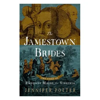 "The Jamestown Brides: The Story of England's Maids for Virginia" - "" ("Potter Jennifer")