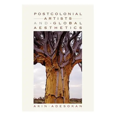 "Postcolonial Artists and Global Aesthetics" - "" ("Adesokan Akinwumi")