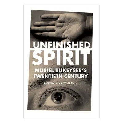 "Unfinished Spirit: Muriel Rukeyser's Twentieth Century" - "" ("Kennedy-Epstein Rowena")