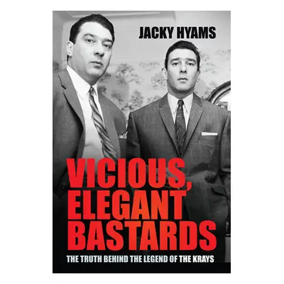 "Vicious, Elegant Bastards: The Truth Behind the Legend of the Krays" - "" ("Hyams Jacky")