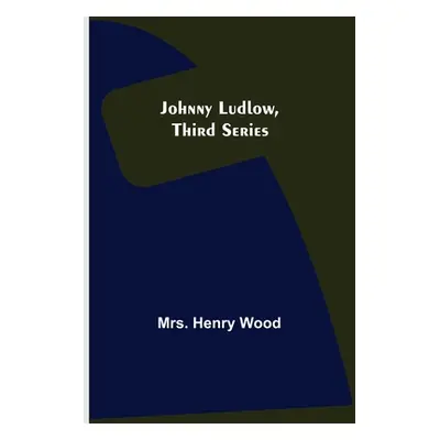 "Johnny Ludlow, Third Series" - "" ("Henry Wood")