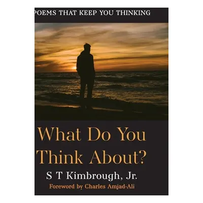 "What Do You Think About?: Poems That Keep You Thinking" - "" ("Kimbrough S. T.")