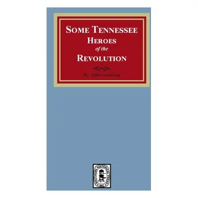 "Some Tennessee Heroes of the Revolution" - "" ("Armstrong Zella")