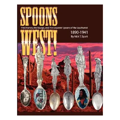 "Spoons West! Fred Harvey, the Navajo, and the Souvenir Spoons of the Southwest 1890-1941" - "" 