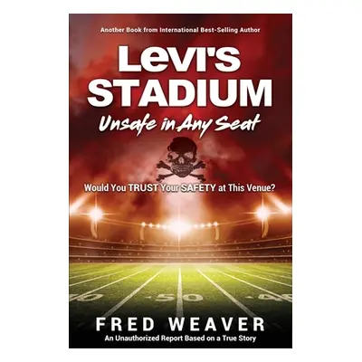 "Levi's Stadium Unsafe in Any Seat: Would You TRUST Your SAFETY at This Venue?" - "" ("Weaver Fr