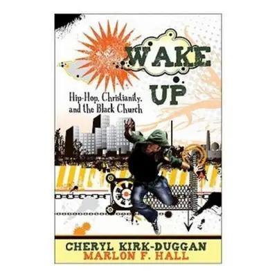 "Wake Up: Hip-Hop, Christianity, and the Black Church" - "" ("Hall Marlon F.")