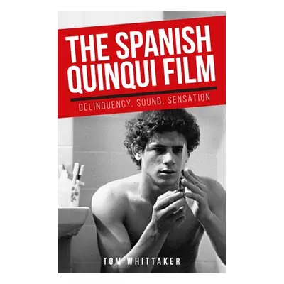 "The Spanish Quinqui Film: Delinquency, Sound, Sensation" - "" ("Whittaker Tom")