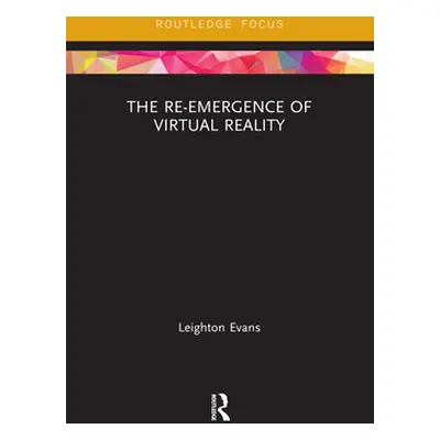 "The Re-Emergence of Virtual Reality" - "" ("Evans Leighton")