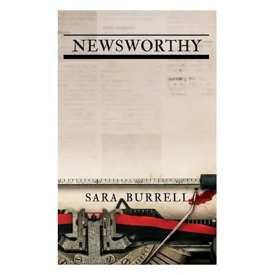 "Newsworthy" - "" ("Burrell Sara")