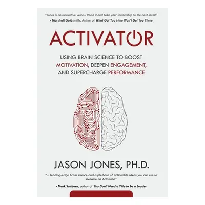 "Activator: Using Brain Science to Boost Motivation, Deepen Engagement, and Supercharge Performa