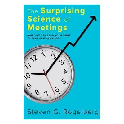 "The Surprising Science of Meetings: How You Can Lead Your Team to Peak Performance" - "" ("Roge