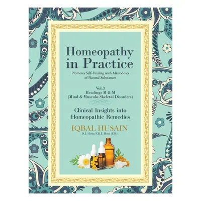 "Homeopathy in Practice: Clinical Insights into Remedies" - "" ("Husain Iqbal")