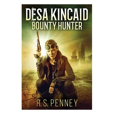 "Desa Kincaid - Bounty Hunter: Large Print Edition" - "" ("Penney R. S.")