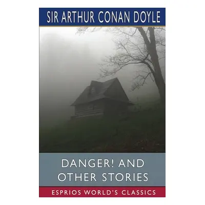 "Danger! and Other Stories (Esprios Classics)" - "" ("Doyle Arthur Conan")