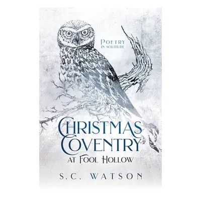 "Christmas Coventry at Fool Hollow: Poetry in Solitude" - "" ("Watson S. C.")