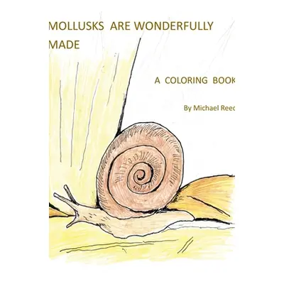 "Mollusks are Wonderfully Designed: A Coloring Book" - "" ("Reed Michael")