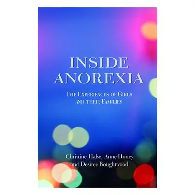 "Inside Anorexia: The Experiences of Girls and Their Families" - "" ("Boughtwood Desiree")