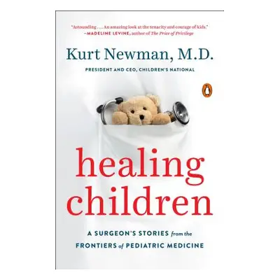 "Healing Children: A Surgeon's Stories from the Frontiers of Pediatric Medicine" - "" ("Newman K