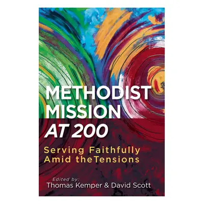 "Methodist Mission at 200: Serving Faithfully Amid the Tensions" - "" ("General Board of Global 