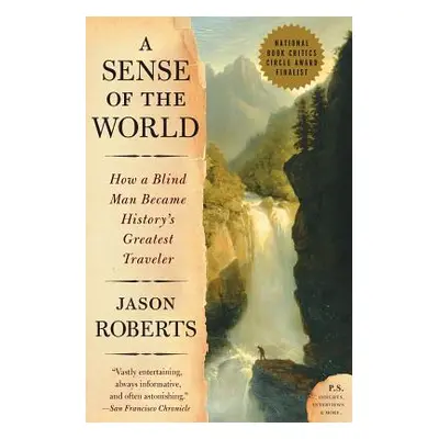 "A Sense of the World: How a Blind Man Became History's Greatest Traveler" - "" ("Roberts Jason"