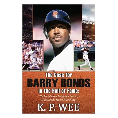 "The Case for Barry Bonds in the Hall of Fame - The Untold and Forgotten Stories of Baseball's H